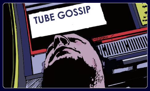 Tube gossip